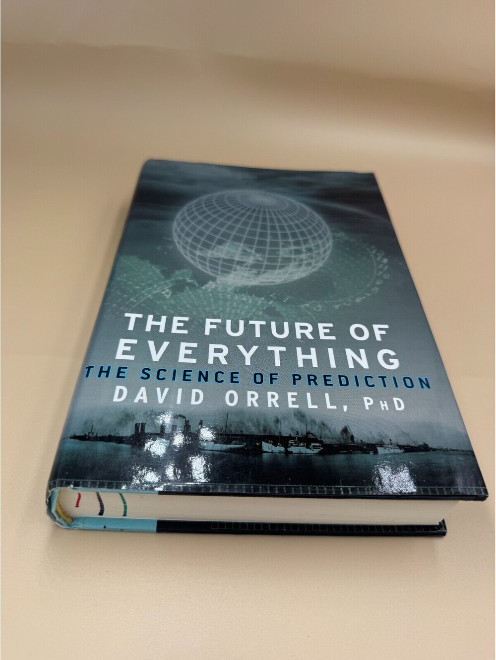 The Future of Everything : The Science of Prediction Hardscover David Orrell PhD